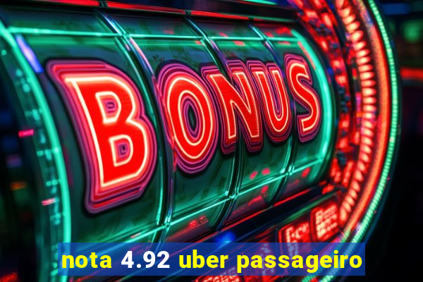 nota 4.92 uber passageiro